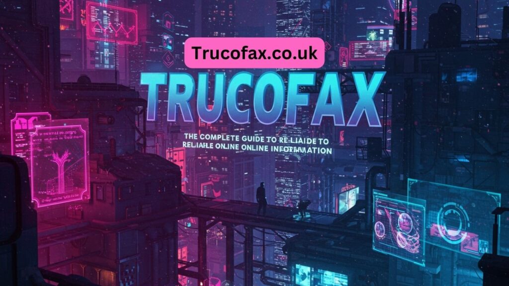 Trucofax: The Complete Guide to Reliable Online Information